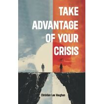 Take Advantage of Your Crisis, Achieving Growth and Resilience