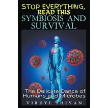 Symbiosis and Survival - The Delicate Dance of Humans and Microbes (Stop Everything, Read This)
