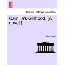 Camilla's Girlhood. [A Novel.]