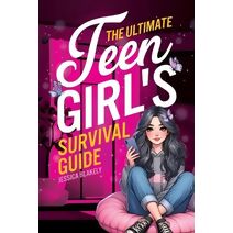 Ultimate Teen Girl's Survival Guide