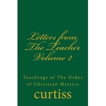 Letters from The Teacher Volume 2 (Teachings of the Order of Christian Mystics)