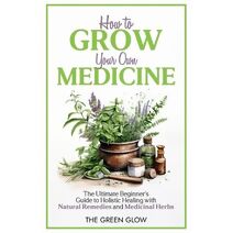 How to Grow Your Own Medicine