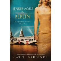 Rendezvous in Berlin - A WW2 Novel