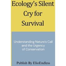 Ecology's Silent Cry for Survival