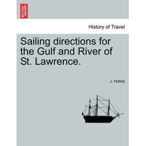 Sailing Directions for the Gulf and River of St. Lawrence.