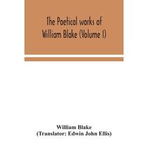 poetical works of William Blake (Volume I)