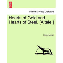 Hearts of Gold and Hearts of Steel. [A Tale.]