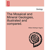 Mosaical and Mineral Geologies, Illustrated and Compared.