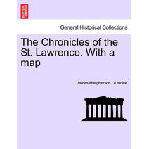 Chronicles of the St. Lawrence. with a Map