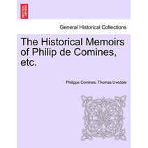 Historical Memoirs of Philip de Comines, etc.