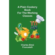 Plain Cookery Book for the Working Classes