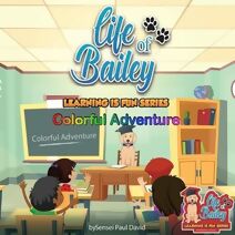 Life of Bailey Learning Is Fun Series (Life of Bailey: Learning Is Fun)