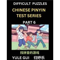 Difficult Level Chinese Pinyin Test Series (Part 6) - Test Your Simplified Mandarin Chinese Character Reading Skills with Simple Puzzles, HSK All Levels, Beginners to Advanced Students of Ma