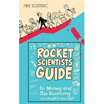 Rocket Scientists' Guide to Money and the Economy