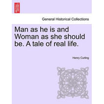 Man as He Is and Woman as She Should Be. a Tale of Real Life.