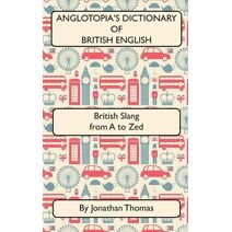 Anglotopia's Dictionary of British English 2nd Edition