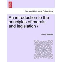 introduction to the principles of morals and legislation / (General Historical Collections)