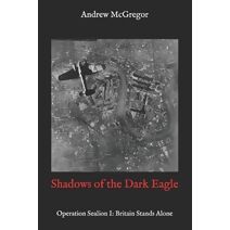Shadows of the Dark Eagle (Twisted History Campaigns)
