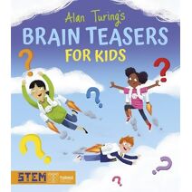 Alan Turing's Brain Teasers for Kids (Alan Turing Puzzles It Out)