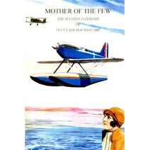 Mother of the Few - The Aviation Interests of Lucy Lady Houston DBE