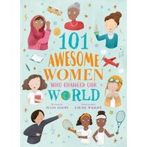 101 Awesome Women Who Changed Our World (101 Awesome Women)