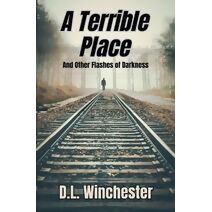 Terrible Place and Other Flashes of Darkness