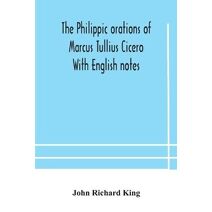 Philippic orations of Marcus Tullius Cicero With English notes