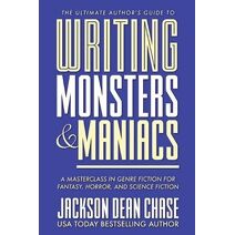 Writing Monsters and Maniacs (Ultimate Author's Guide)