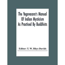 Yogavacara's Manual Of Indian Mysticism As Practised By Buddhists