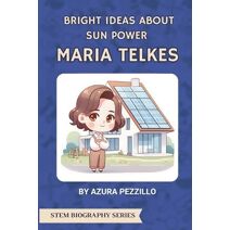 Bright Ideas About Sun Power - Maria Telkes (Stem Biography)