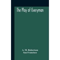 Play Of Everyman, Based On The Old English Morality Play New Version By Hugo Von Hofmannsthal Set To Blank Verse By George Sterling In Collaboration With Richard Ordynski
