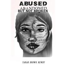 Abused, Abandoned, But Not Broken