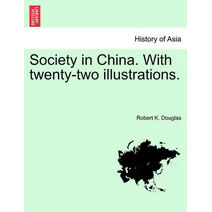 Society in China. with Twenty-Two Illustrations.