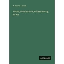 Rosen, dens historie, udbredelse og kultur