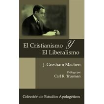 Cristianismo y El Liberalismo (Coleccion de Estudios Apologéticos)