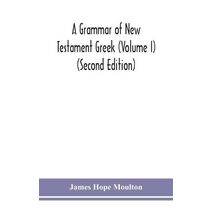 grammar of New Testament Greek (Volume I) (Second Edition)