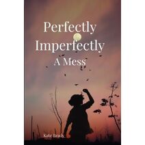 Perfectly Imperfectly A Mess