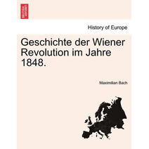 Geschichte der Wiener Revolution im Jahre 1848.