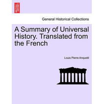 Summary of Universal History. Translated from the French