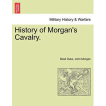History of Morgan's Cavalry.