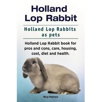 Holland Lop Rabbit. Holland Lop Rabbits as pets. Holland Lop Rabbit book for pros and cons, care, housing, cost, diet and health.