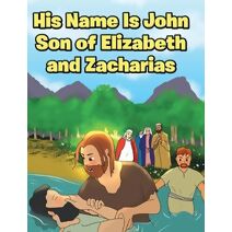 His Name Is John Son of Elizabeth and Zacharias