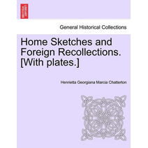 Home Sketches and Foreign Recollections. [With plates.]