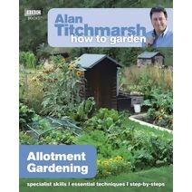 Alan Titchmarsh How to Garden: Allotment Gardening (How to Garden)