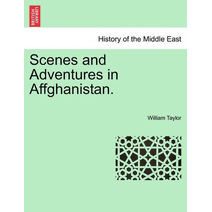 Scenes and Adventures in Affghanistan.