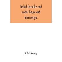 Tested formulas and useful house and farm recipes