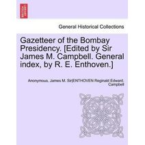 Gazetteer of the Bombay Presidency. [Edited by Sir James M. Campbell. General index, by R. E. Enthoven.] Volume IX, Part I
