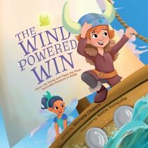 Wind Powered Win (Viktor the Viking and Pippa the Pixie: Teachable Moments in Stem)