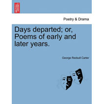 Days Departed; Or, Poems of Early and Later Years.