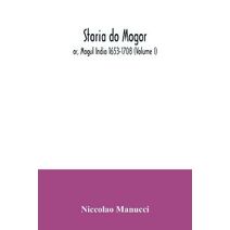 Storia do Mogor; or, Mogul India 1653-1708 (Volume I)